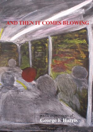 London Poetry Life AND THEN IT COMES BLOWING poetic expression of George E Harris