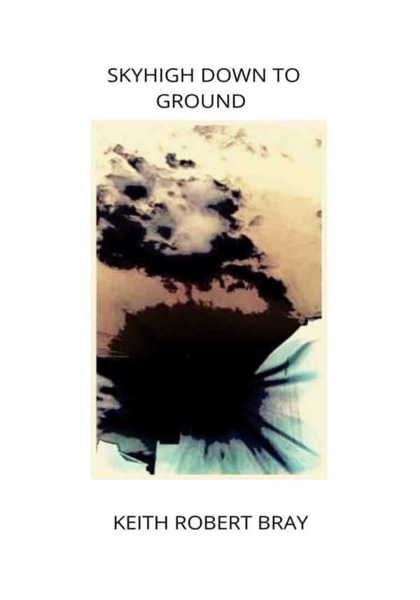 Skyhigh Down to Ground by Keith Bray poetry book